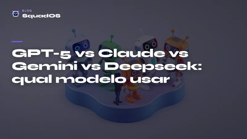 GPT-5 vs Claude vs Gemini vs Deepseek: qual modelo usar em cada caso