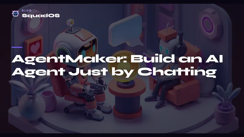 AgentMaker: Build an AI Agent Just by Chatting (No Code)